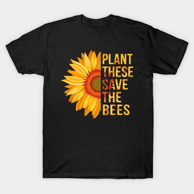 Plant These Save The Bees Gardener Gifts T-Shirt by stayilbee